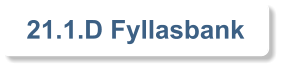 21.1.D Fyllasbank